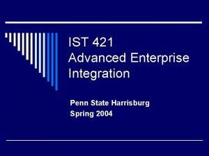 IST 421 Advanced Enterprise Integration Penn State Harrisburg