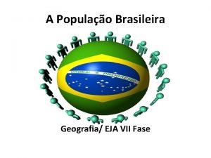 A Populao Brasileira Geografia EJA VII Fase Formao