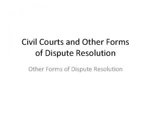 Civil Courts and Other Forms of Dispute Resolution