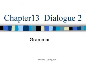 Chapter 13 Dialogue 2 Grammar UM Flint Zhong