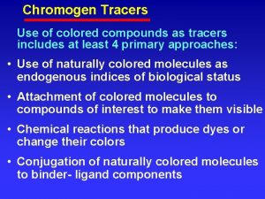 Chromogen Tracers Use of colored compounds as tracers