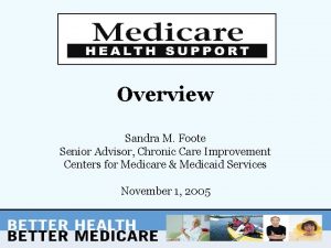 Overview Sandra M Foote Senior Advisor Chronic Care