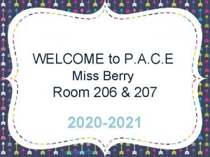 WELCOME to P A C E Miss Berry