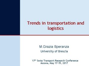 Trends in transportation and logistics M Grazia Speranza