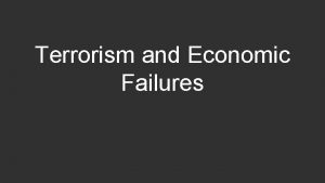 Terrorism and Economic Failures What is it Terrorism