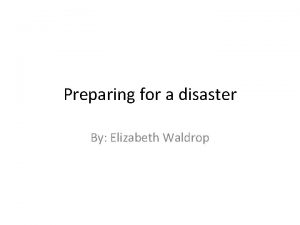 Preparing for a disaster By Elizabeth Waldrop State