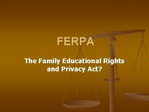 FERPA The Family Educational Rights and Privacy Act