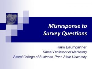 Misresponse to Survey Questions Hans Baumgartner Smeal Professor