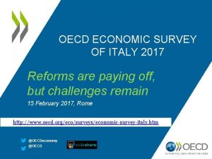 OECD ECONOMIC SURVEY OF ITALY 2017 Reforms are