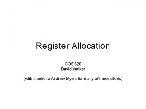 Register Allocation COS 320 David Walker with thanks