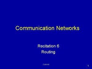 Communication Networks Recitation 6 Routing Comnet 1 Routing