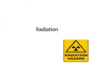 Radiation Radiation Radiation is the emission or transmission