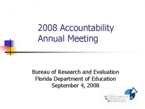 2008 Accountability Annual Meeting Bureau of Research and