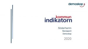 Sderhamn Basrapport Demoskop 2020 1 Om Kommunindikatorn 2