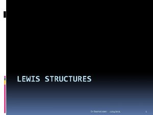 LEWIS STRUCTURES Dr Seemal Jelani 12142021 1 Lewis