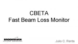 CBETA Fast Beam Loss Monitor Julio C Renta