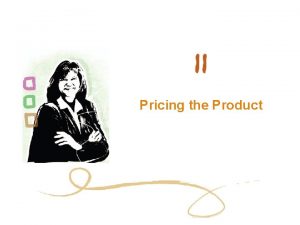 Pricing the Product Chapter Objectives importance of pricing