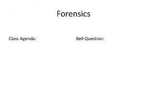 Forensics Class Agenda Bell Question Forensics 2415 Week