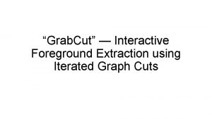 Grab Cut Interactive Foreground Extraction using Iterated Graph