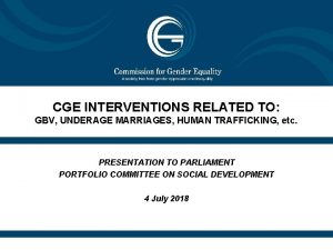 CGE INTERVENTIONS RELATED TO GBV UNDERAGE MARRIAGES HUMAN