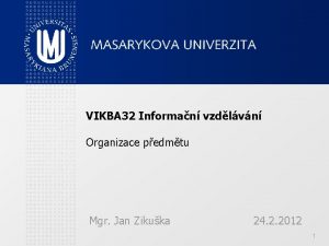 VIKBA 32 Informan vzdlvn Organizace pedmtu Mgr Jan