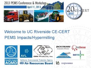 Welcome to UC Riverside CECERT PEMS ImpactsHypermilling Portable