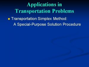 Applications in Transportation Problems n Transportation Simplex Method