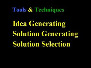 Tools Techniques Idea Generating Solution Selection Thinking Tools