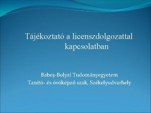 Tjkoztat a licenszdolgozattal kapcsolatban BabeBolyai Tudomnyegyetem Tant s