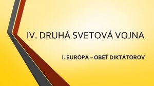 IV DRUH SVETOV VOJNA I EURPA OBE DIKTTOROV