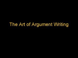 The Art of Argument Writing Argument vs Persuasion