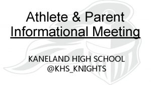 Athlete Parent Informational Meeting KANELAND HIGH SCHOOL KHSKNIGHTS
