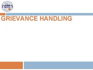 GRIEVANCE HANDLING Objectives 2 At the end of