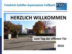 FriedrichSchillerGymnasium Fellbach HERZLICH WILLKOMMEN zum Tag der offenen