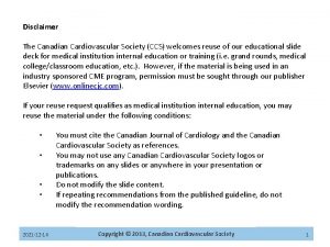 Disclaimer The Canadian Cardiovascular Society CCS welcomes reuse