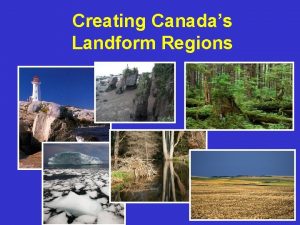 Creating Canadas Landform Regions 1 Linking to Tectonics
