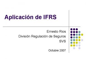 Aplicacin de IFRS Ernesto Rios Divisin Regulacin de