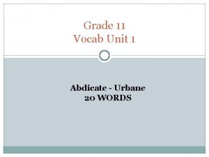 Grade 11 Vocab Unit 1 Abdicate Urbane 20