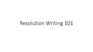 Resolution Writing 101 Today Resolutions and Policy Resolution