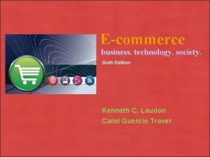 Ecommerce business technology society Sixth Edition Kenneth C
