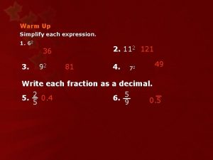 Warm Up Simplify each expression 1 62 2