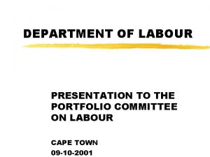 DEPARTMENT OF LABOUR PRESENTATION TO THE PORTFOLIO COMMITTEE