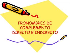 PRONOMBRES DE COMPLEMENTO DIRECTO E INDIRECTO PRONOMBRES DE