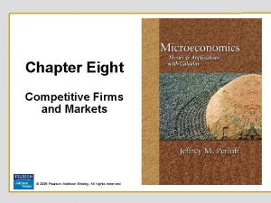Chapter Eight Competitive Firms and Markets 2008 Pearson