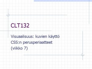 CLT 132 Visuaalisuus kuvien kytt CSS n perusperiaatteet