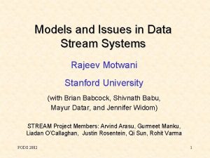 Models and Issues in Data Stream Systems Rajeev