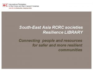 Southeast Asia RCRC Resilience Library SouthEast Asia RCRC