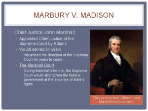 MARBURY V MADISON Chief Justice John Marshall Appointed