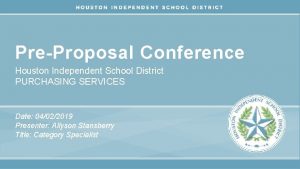 PreProposal Conference Houston Independent School District PURCHASING SERVICES