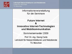 Lehrstuhl Netzarchitekturen und Netzdienste Institut fr Informatik TU